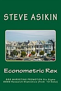 Econometric Rex: 888 Marketing Promo 6666 Six SIGMA Parametric Theories (of 10 Data) (Paperback)