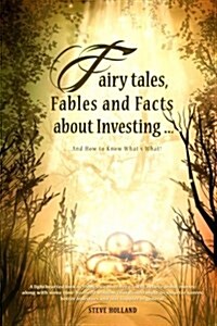 Fairy Tales, Fables and Facts about Investing...: And How to Know Whats What! (Paperback)