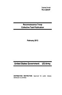 Training Circular Tc 3-20.97 Reconnaissance Troop Collective Task Publication February 2013 (Paperback)