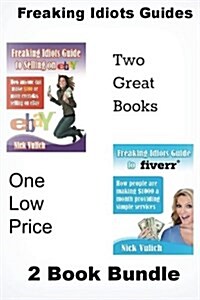 Freaking Idiots Guides 2 Book Bundle: How to Sell on Ebay and Fiverr (Paperback)