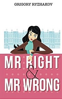 MR Right and MR Wrong (a Romantic Comedy) (Paperback)