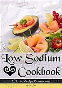 Low Sodium Cookbook: Blank Recipe Journal Cookbook (Paperback)