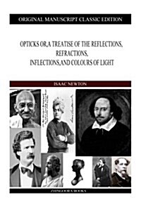 Opticks Or, a Treatise of the Reflections, Refractions, Inflections, and Colours of Light (Paperback)