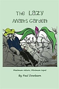 The Lazy Mans Garden: Maximum Return; Minimum Input (Paperback)