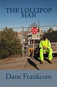 The Lollipop Man: An Inner-City Crossing Guard Named Glen Is Thrust from a Life of Inconspicuous Simplicity to Sudden Recognition. the A (Paperback)