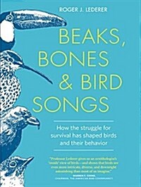 Beaks, Bones, and Bird Songs: How the Struggle for Survival Has Shaped Birds and Their Behavior (Audio CD)