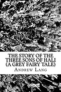 The Story of the Three Sons of Hali (a Grey Fairy Tale) (Paperback)