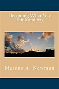 Becoming What You Think and Say (Paperback)