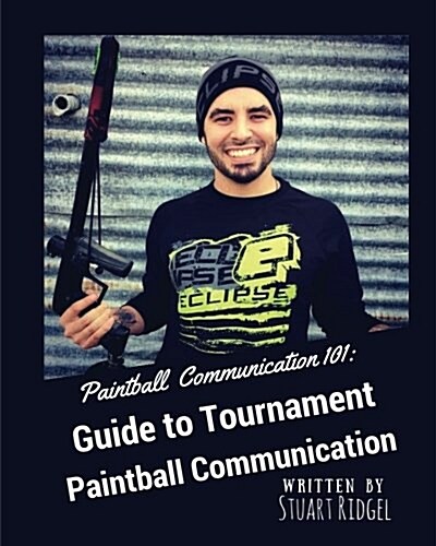 Paintball Communication 101: A Guide to Tournament Paintball Communication (Paperback)