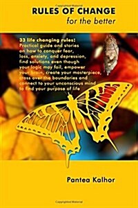 Rules of Change for the Better: Stories and Practical Guide on How to Overcome Fear, Stress and Anxiety; How to Move to Your Higher Potential and Solv (Paperback)