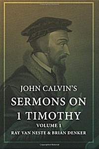 John Calvins Sermons on 1 Timothy: Volume 1 (Paperback)