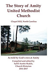 The Story of Amity United Methodist Church: Chapel Hill, North Carolina (Paperback)