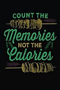 Count the Memories Not the Calories: Blank Lined Notebook Journal (Paperback)