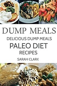 Dump Meals: Delicious Dump Meals Paleo Diet Recipes (Paperback)