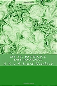 My St. Patricks Day Journal: A 6 X 9 Lined Notebook (Paperback)