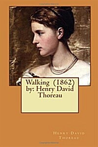 Walking (1862) by: Henry David Thoreau (Paperback)