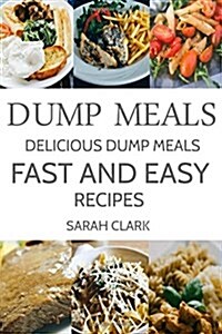 Dump Meals: Delicious Dump Meals Fast and Easy Recipes (Paperback)