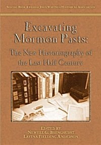 Excavating Mormon Pasts: The New Historiography of the Last Half Century (Paperback)