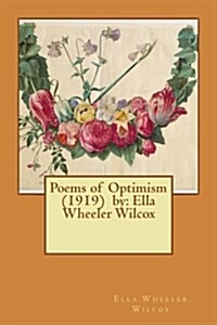 Poems of Optimism (1919) by: Ella Wheeler Wilcox (Paperback)