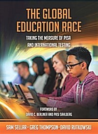 The Global Education Race: Taking the Measure of Pisa and International Testing (Paperback)