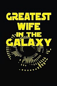 Greatest Wife in the Galaxy: Blank Lined Notebook Journal (Paperback)