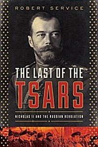The Last of the Tsars: Nicholas II and the Russia Revolution (Hardcover)