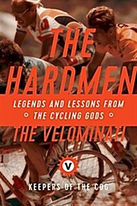 The Hardmen: Legends and Lessons from the Cycling Gods (Hardcover)