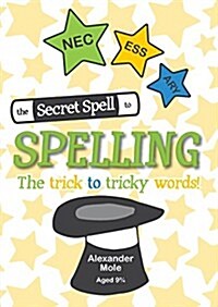 The Secret Spell To Spelling : The trick to tricky words (Paperback)