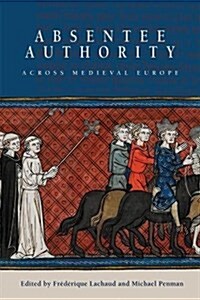 Absentee Authority Across Medieval Europe (Hardcover)