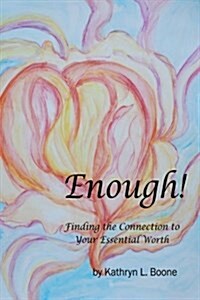 Enough!: Finding the Connection to Your Essential Worth (Paperback)