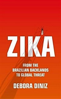 Zika : From the Brazilian Backlands to Global Threat (Paperback)