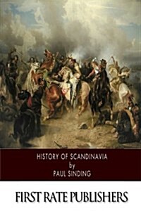 History of Scandinavia: From the Early Times of the Northmen and Vikings to the Present Day (Paperback)