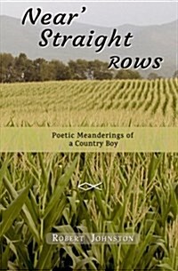 Near Straight Rows: Poetic Meanderings of a Country Boy (Paperback)