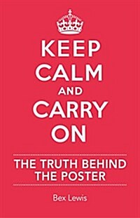Keep Calm and Carry on : The Truth Behind the Poster (Hardcover)
