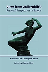 View from Zollernblick - Regional Perspectives in Europe: : A Festschrift for Christopher Harvie (Paperback)