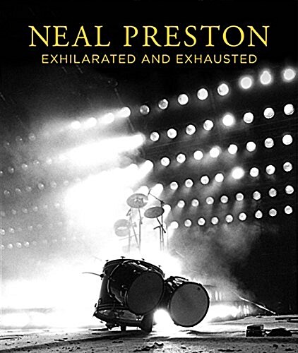 Neal Preston: Exhilarated and Exhausted (Hardcover)