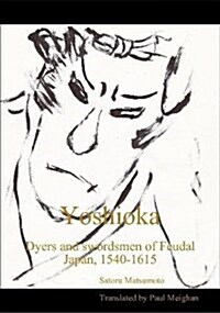 Yoshioka: Dyers and Swordsmen of Feudal Japan, 1540-1615 (Paperback)