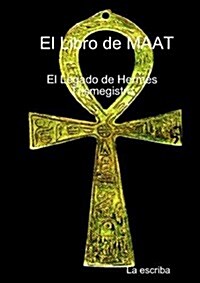 El Libro De Maat- El Legado De Hermes Trimegistro (Paperback)