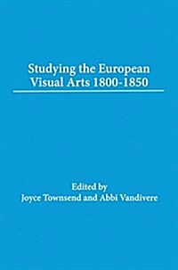 Studying the European Visual Arts 1800-1850 (Paperback)