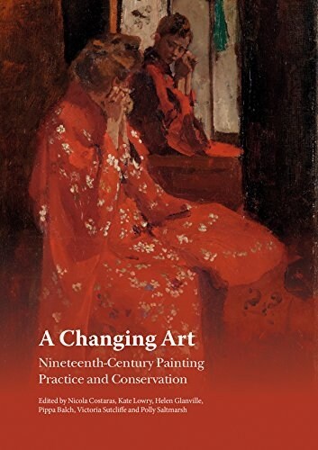 A Changing Art: Nineteenth-Century Painting; Practice and Conservation (Paperback)