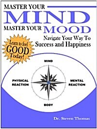 Master Your Mind Master Your Mood : Navigate Your Way to Success and Happiness (Paperback)