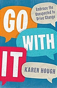 Go with It: Embrace the Unexpected to Drive Change (Paperback)