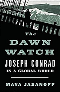 The Dawn Watch: Joseph Conrad in a Global World (Hardcover)