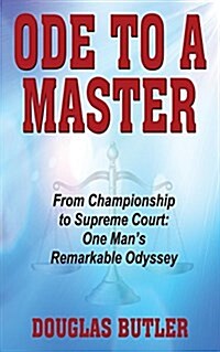 Ode to a Master: From Championship to Supreme Court: One Mans Remarkable Odyssey (Paperback)