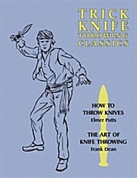 Trick Knife Throwing Classics: How to Throw Knives / The Art of Knife Throwing (Paperback)