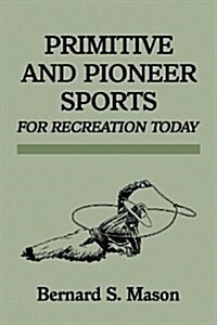 Primitive and Pioneer Sports for Recreation Today (Paperback)