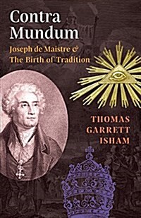 Contra Mundum: Joseph de Maistre & the Birth of Tradition (Paperback)