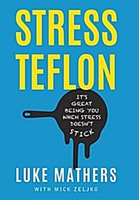 Stress Teflon: Its Great Being You When Stress Doesnt Stick (Hardcover)