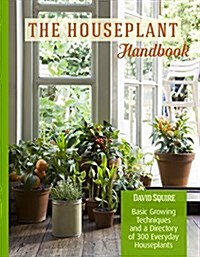 Houseplant Handbook: Basic Growing Techniques and a Directory of 300 Everyday Houseplants (Paperback)