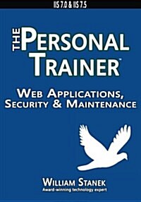 Web Applications, Security & Maintenance: The Personal Trainer for IIS 7.0 & IIS 7.5 (Paperback)